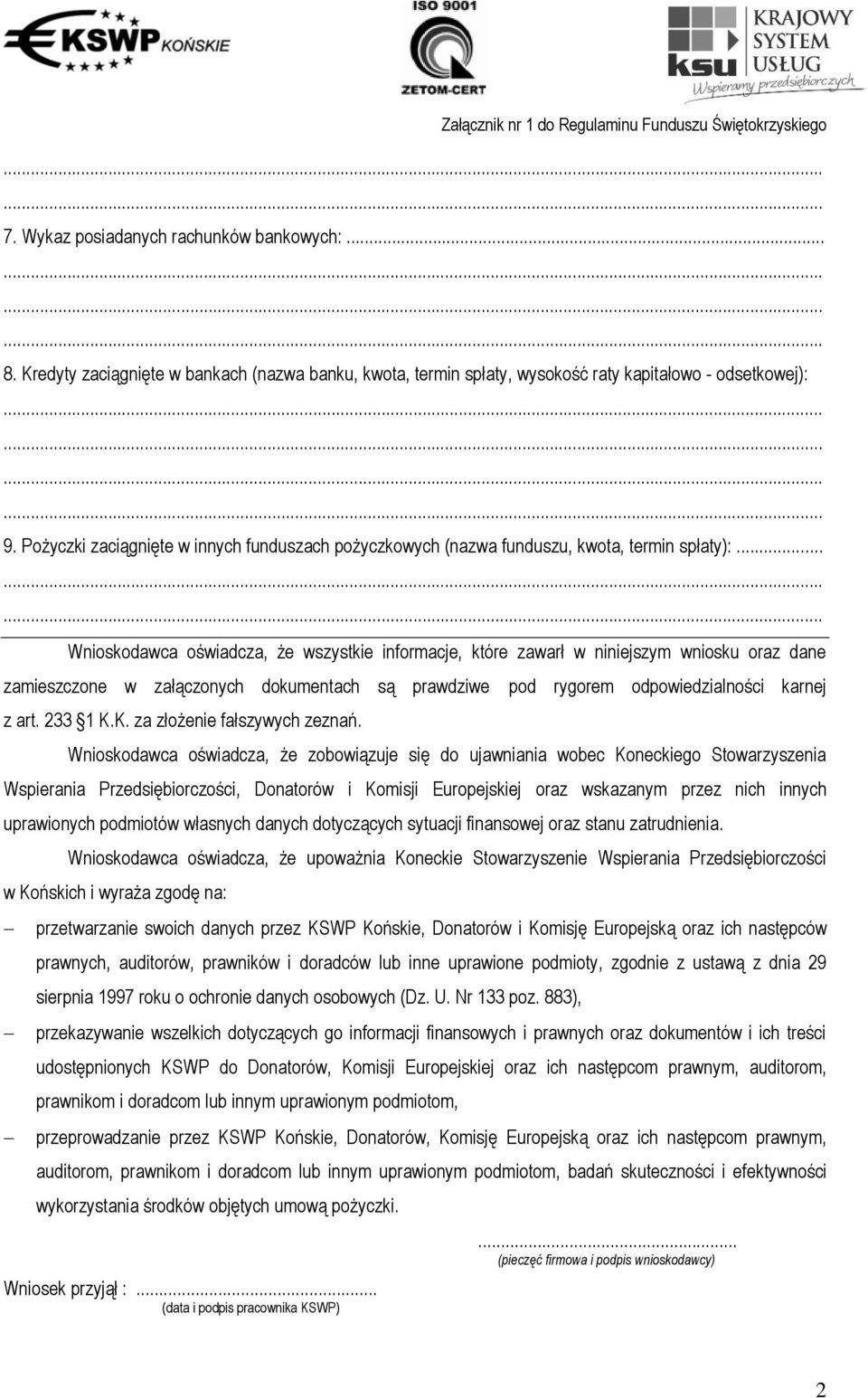 ........ Wnioskodawca oświadcza, że wszystkie informacje, które zawarł w niniejszym wniosku oraz dane zamieszczone w załączonych dokumentach są prawdziwe pod rygorem odpowiedzialności karnej z art.