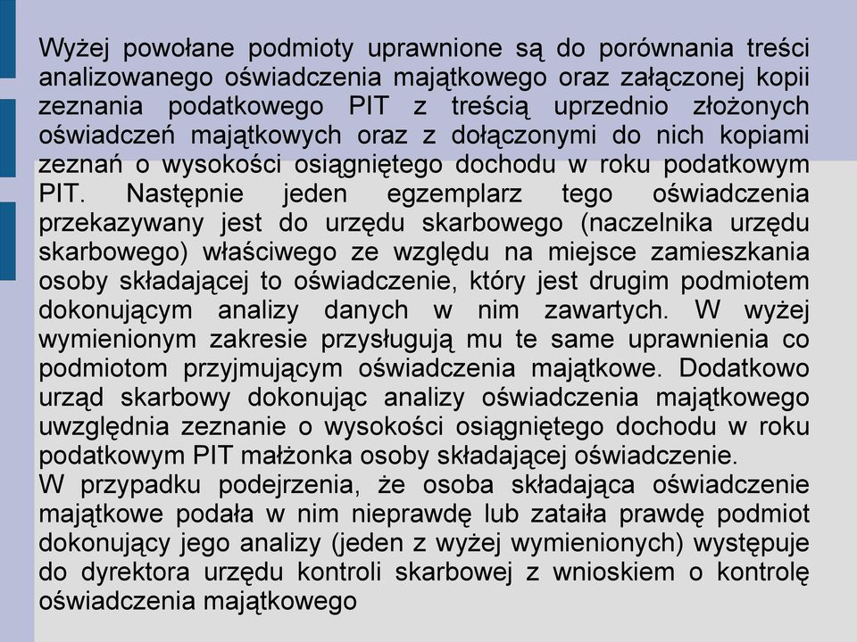 Następnie jeden egzemplarz tego oświadczenia przekazywany jest do urzędu skarbowego (naczelnika urzędu skarbowego) właściwego ze względu na miejsce zamieszkania osoby składającej to oświadczenie,