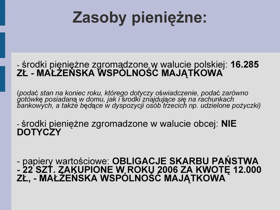 w domu, jak i środki znajdujące się na rachunkach bankowych, a także będące w dyspozycji osób trzecich np.