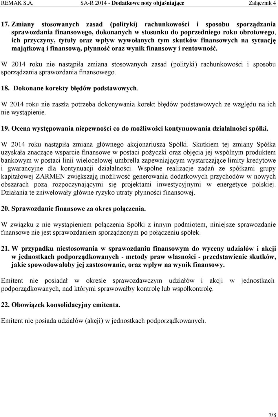 W 2014 roku nie nastąpiła zmiana stosowanych zasad (polityki) rachunkowości i sposobu sporządzania sprawozdania finansowego. 18. Dokonane korekty błędów podstawowych.