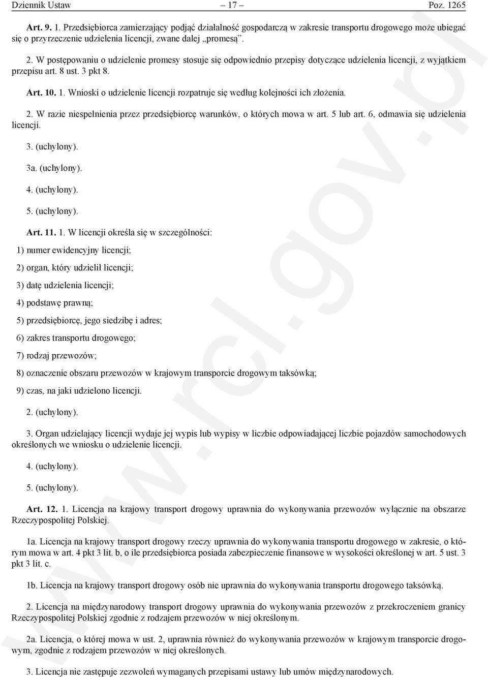 . 1. Wnioski o udzielenie licencji rozpatruje się według kolejności ich złożenia. 2. W razie niespełnienia przez przedsiębiorcę warunków, o których mowa w art. 5 lub art.