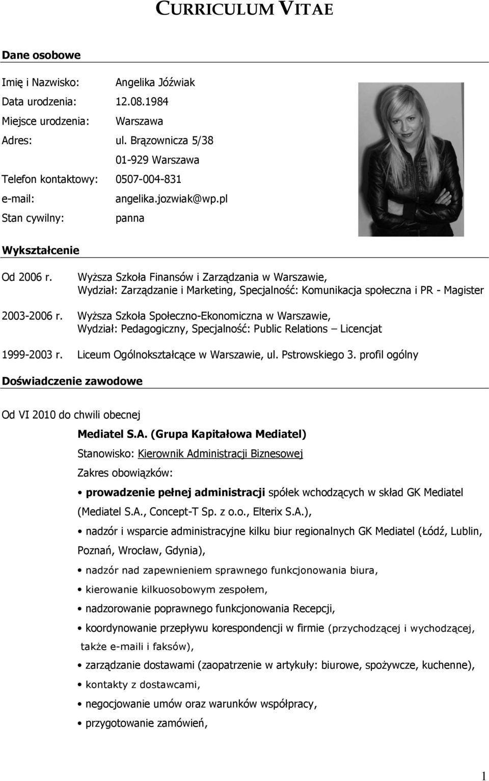 Wyższa Szkoła Finansów i Zarządzania w Warszawie, Wydział: Zarządzanie i Marketing, Specjalność: Komunikacja społeczna i PR - Magister 2003-2006 r.