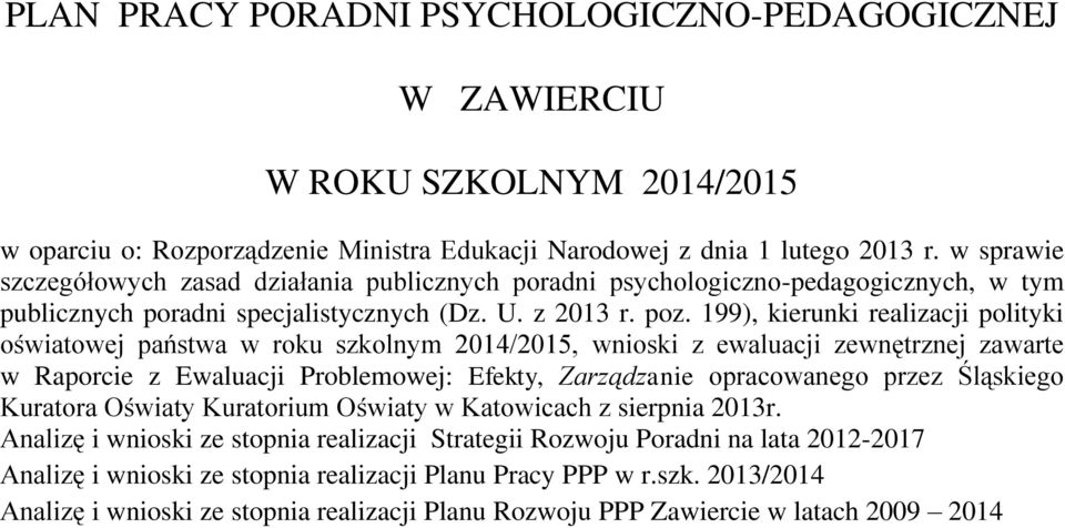 199), kierunki realizacji polityki oświatowej państwa w roku szkolnym 2014/2015, wnioski z ewaluacji zewnętrznej zawarte w Raporcie z Ewaluacji Problemowej: Efekty, Zarządzanie opracowanego przez