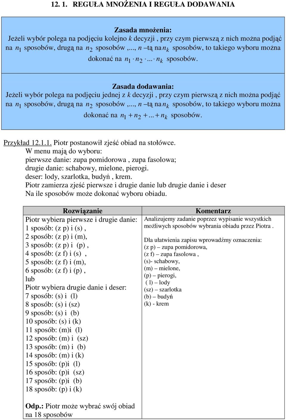 .. nk Zasada dodawania: JeŜeli wybór polega na podjęciu jednej z k decyzji, przy czym pierwszą z nich moŝna podjąć na n sposobów, drugą na n 2 sposobów,.