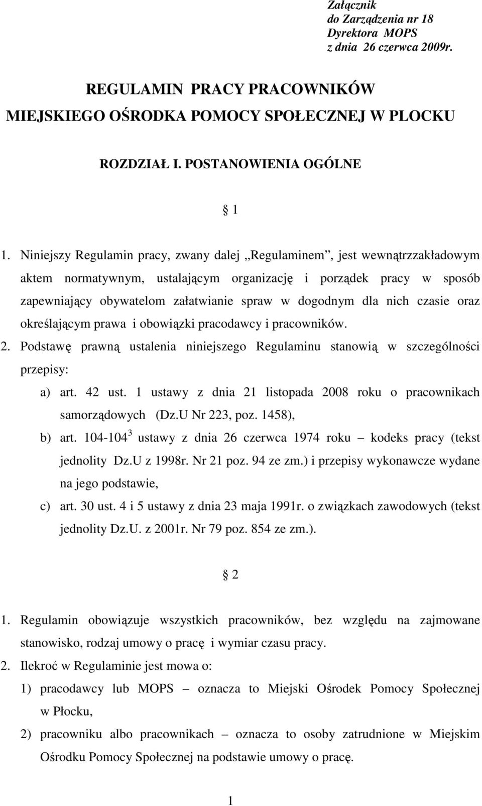 dla nich czasie oraz określającym prawa i obowiązki pracodawcy i pracowników. 2. Podstawę prawną ustalenia niniejszego Regulaminu stanowią w szczególności przepisy: a) art. 42 ust.