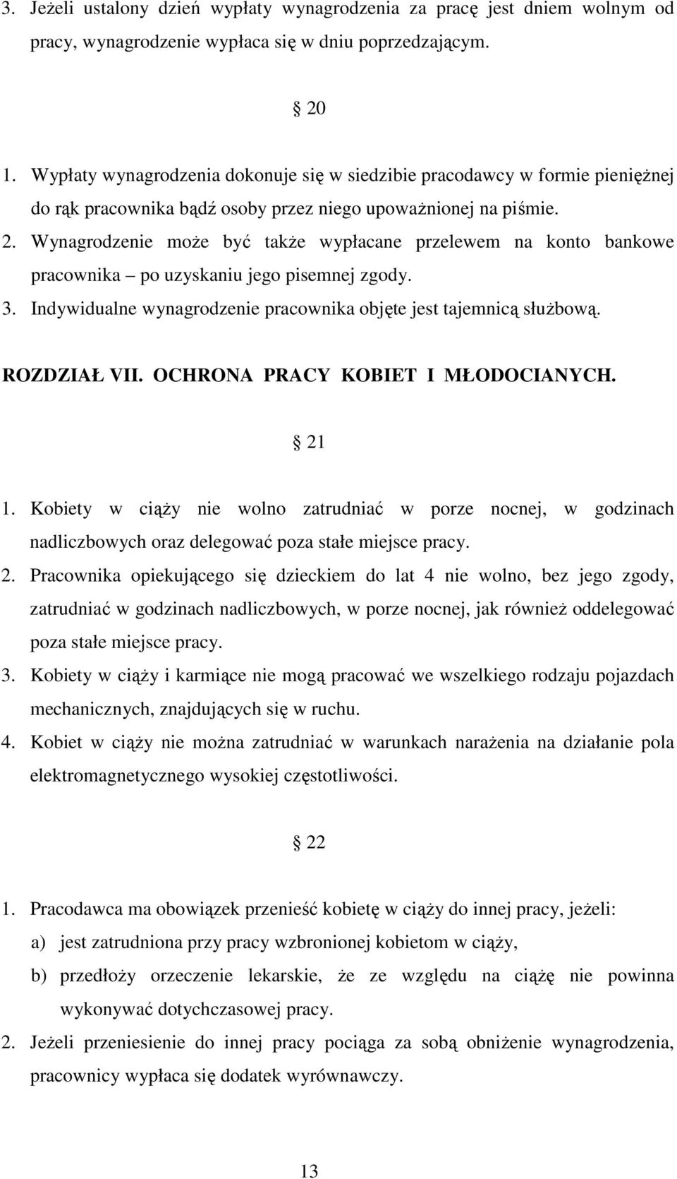 Wynagrodzenie moŝe być takŝe wypłacane przelewem na konto bankowe pracownika po uzyskaniu jego pisemnej zgody. 3. Indywidualne wynagrodzenie pracownika objęte jest tajemnicą słuŝbową. ROZDZIAŁ VII.