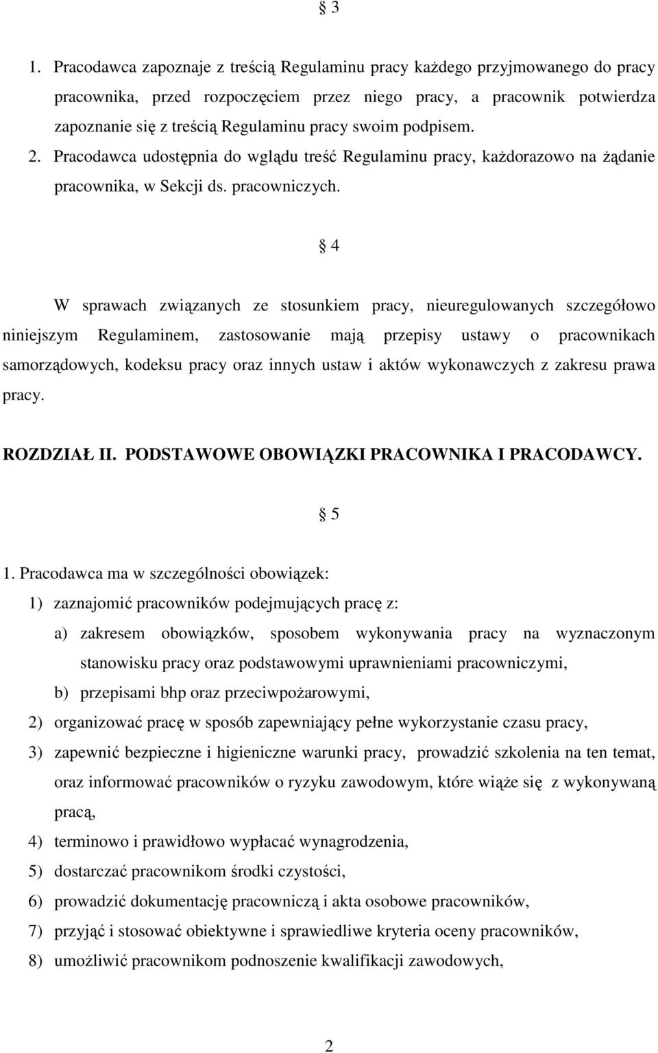 4 W sprawach związanych ze stosunkiem pracy, nieuregulowanych szczegółowo niniejszym Regulaminem, zastosowanie mają przepisy ustawy o pracownikach samorządowych, kodeksu pracy oraz innych ustaw i