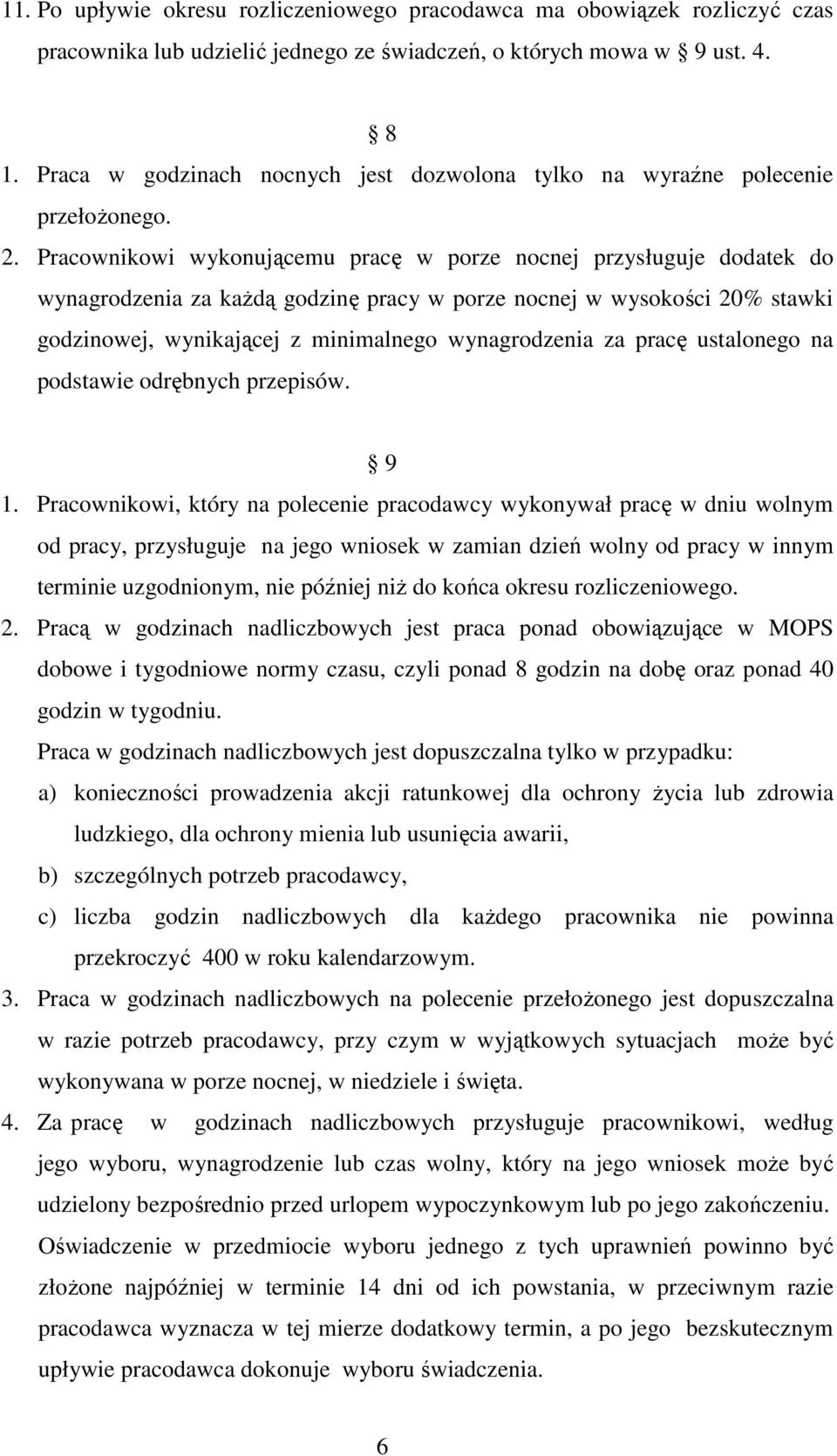 Pracownikowi wykonującemu pracę w porze nocnej przysługuje dodatek do wynagrodzenia za kaŝdą godzinę pracy w porze nocnej w wysokości 20% stawki godzinowej, wynikającej z minimalnego wynagrodzenia za