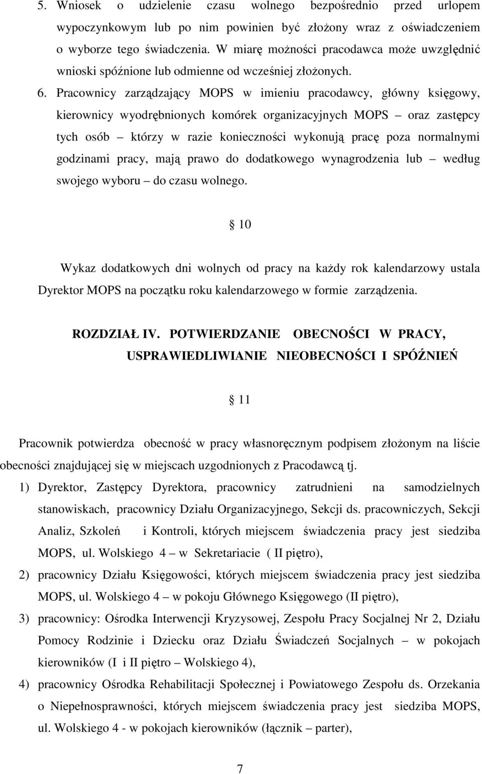 Pracownicy zarządzający MOPS w imieniu pracodawcy, główny księgowy, kierownicy wyodrębnionych komórek organizacyjnych MOPS oraz zastępcy tych osób którzy w razie konieczności wykonują pracę poza