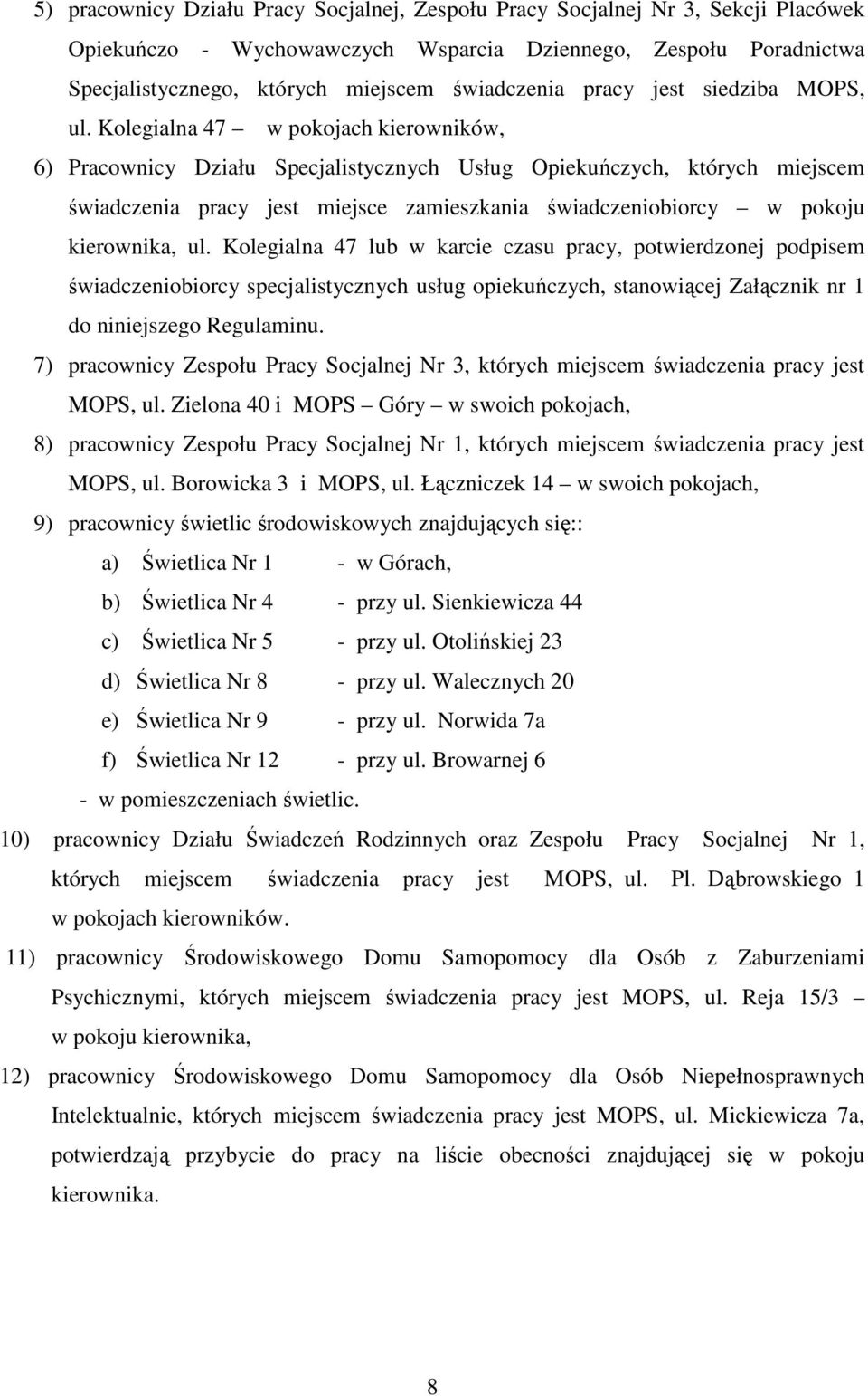 Kolegialna 47 w pokojach kierowników, 6) Pracownicy Działu Specjalistycznych Usług Opiekuńczych, których miejscem świadczenia pracy jest miejsce zamieszkania świadczeniobiorcy w pokoju kierownika, ul.