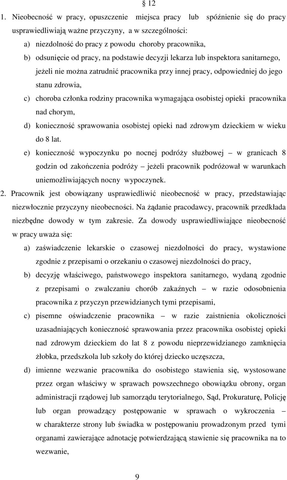 pracownika wymagająca osobistej opieki pracownika nad chorym, d) konieczność sprawowania osobistej opieki nad zdrowym dzieckiem w wieku do 8 lat.