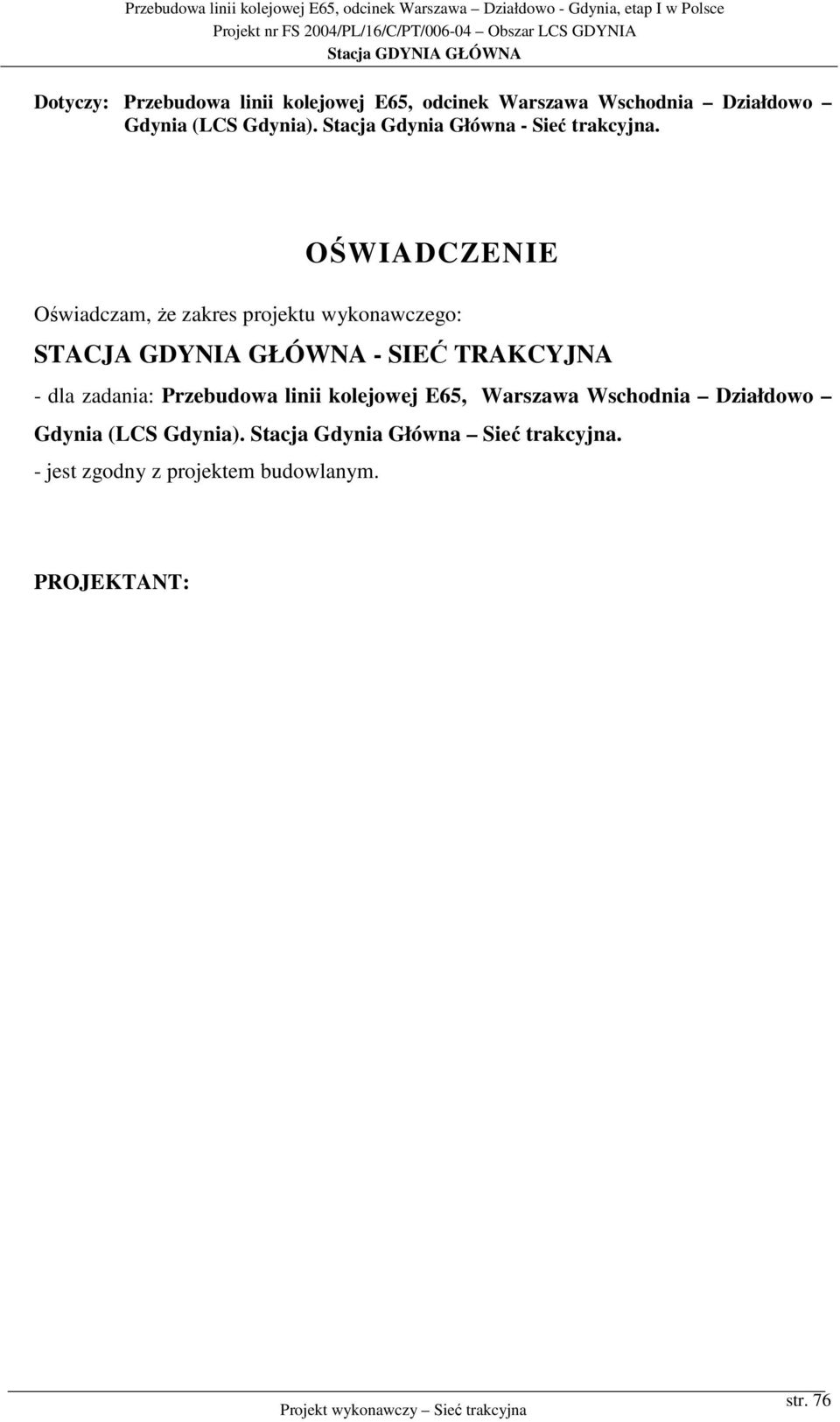 OŚWIADCZENIE Oświadczam, że zakres projektu wykonawczego: STACJA GDYNIA GŁÓWNA - SIEĆ TRAKCYJNA - dla