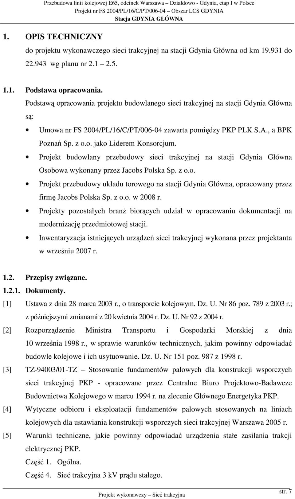 Projekt budowlany przebudowy sieci trakcyjnej na stacji Gdynia Główna Osobowa wykonany przez Jacobs Polska Sp. z o.o. Projekt przebudowy układu torowego na stacji Gdynia Główna, opracowany przez firmę Jacobs Polska Sp.