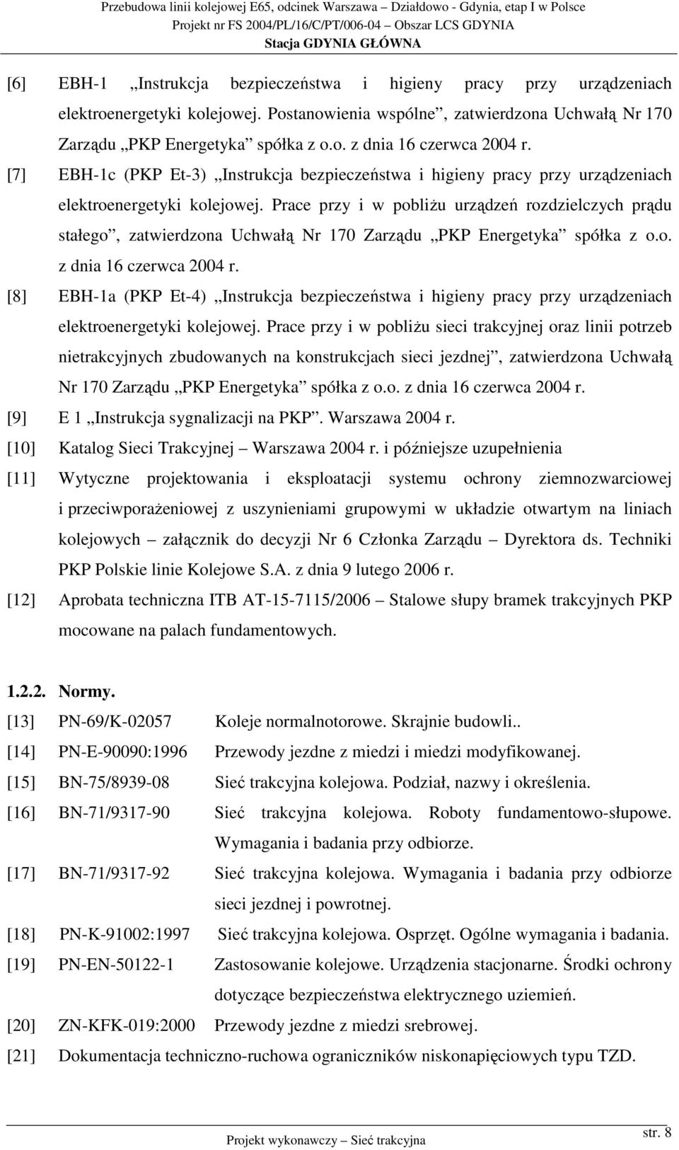 Prace przy i w pobliżu urządzeń rozdzielczych prądu stałego, zatwierdzona Uchwałą Nr 170 Zarządu PKP Energetyka spółka z o.o. z dnia 16 czerwca 2004 r.