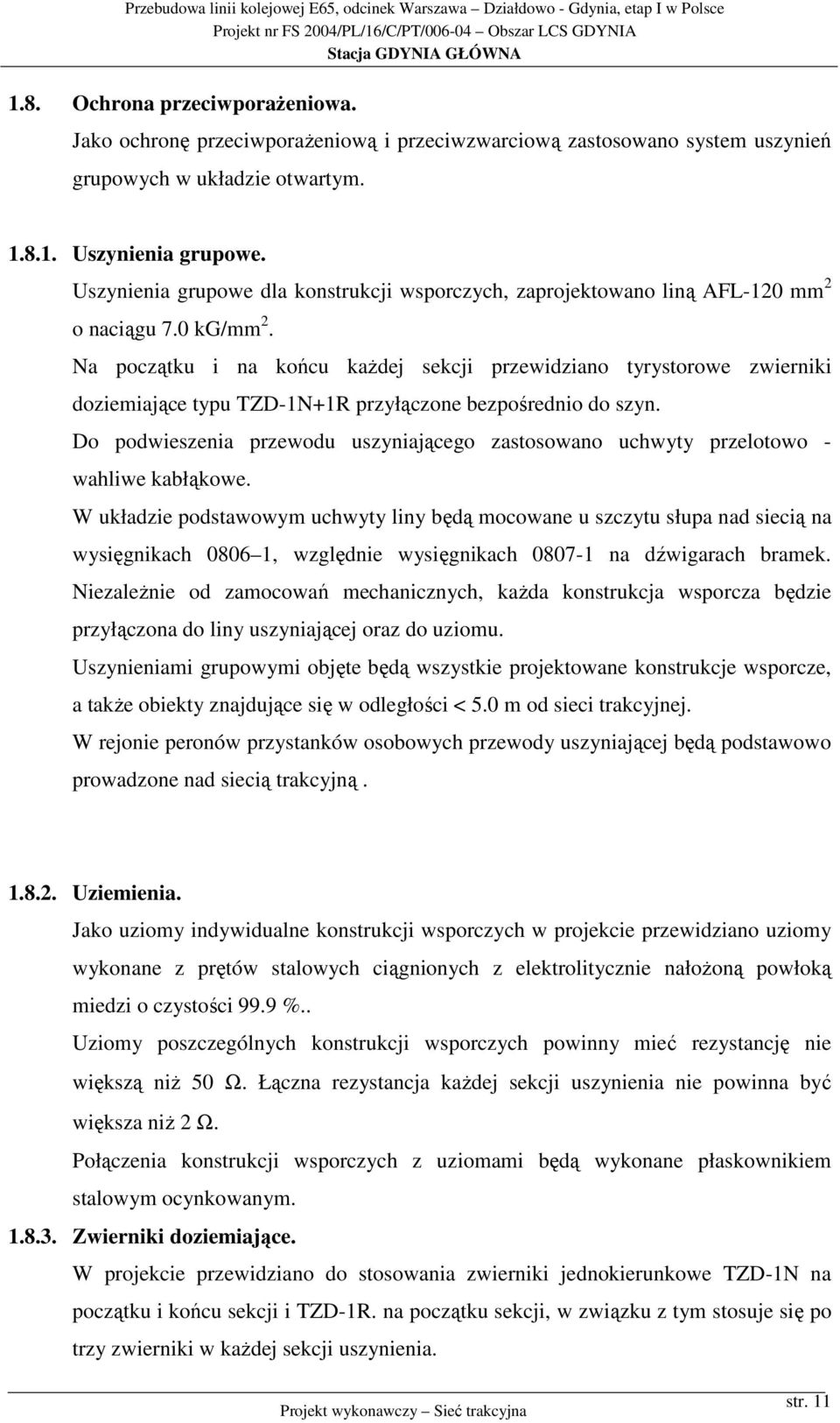 Na początku i na końcu każdej sekcji przewidziano tyrystorowe zwierniki doziemiające typu TZD-1N+1R przyłączone bezpośrednio do szyn.