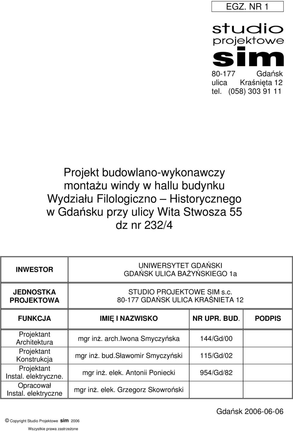 PROJEKTOWA UNIWERSYTET GDAŃSKI GDAŃSK ULICA BAŻYŃSKIEGO 1a STUDIO PROJEKTOWE SIM s.c. 80-177 GDAŃSK ULICA KRAŚNIETA 12 FUNKCJA IMIĘ I NAZWISKO NR UPR. BUD.