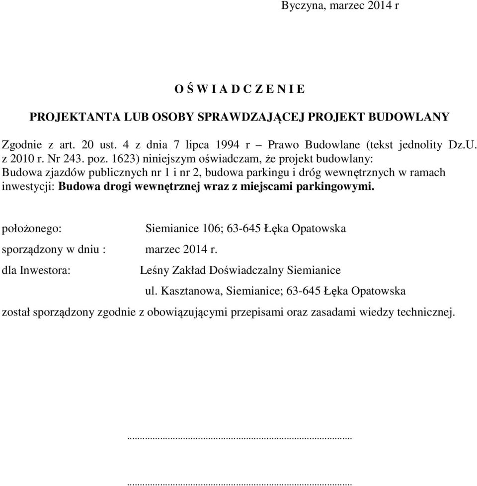 1623) niniejszym oświadczam, że projekt budowlany: Budowa zjazdów publicznych nr 1 i nr 2, budowa parkingu i dróg wewnętrznych w ramach inwestycji: Budowa drogi wewnętrznej