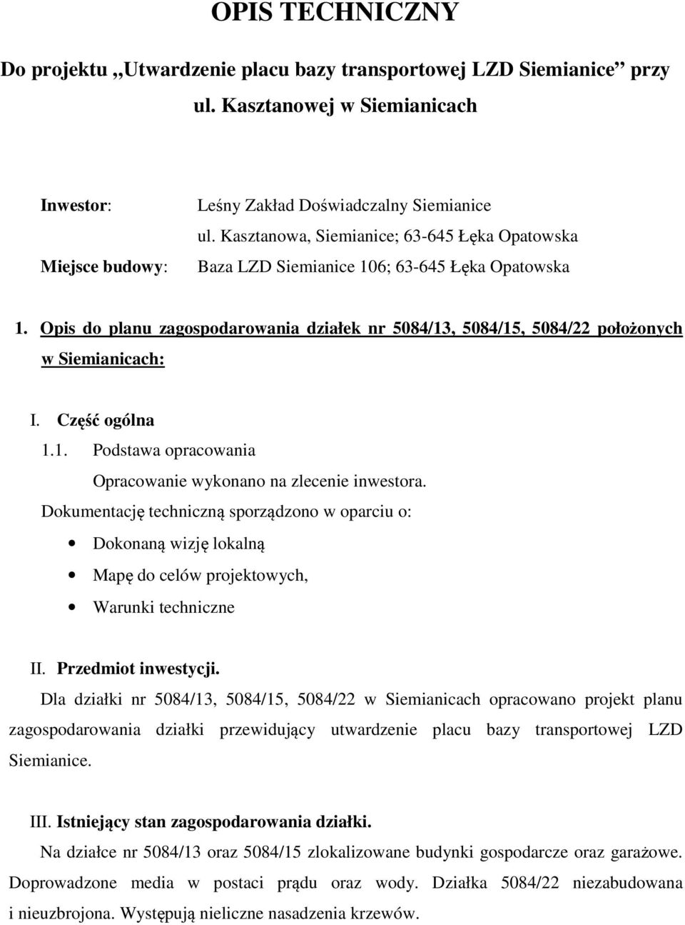 Część ogólna 1.1. Podstawa opracowania Opracowanie wykonano na zlecenie inwestora.