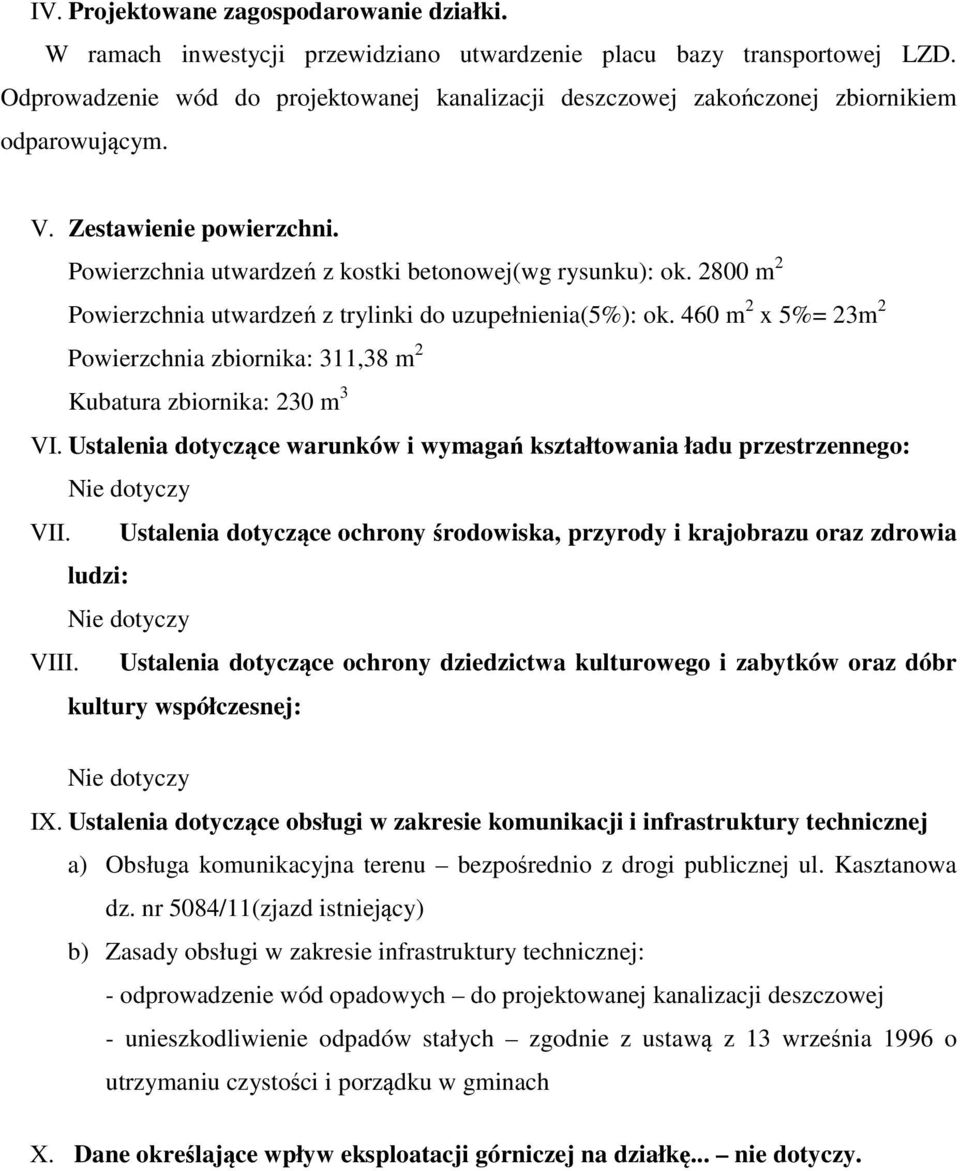 2800 m 2 Powierzchnia utwardzeń z trylinki do uzupełnienia(5%): ok. 460 m 2 x 5%= 23m 2 Powierzchnia zbiornika: 311,38 m 2 Kubatura zbiornika: 230 m 3 VI.