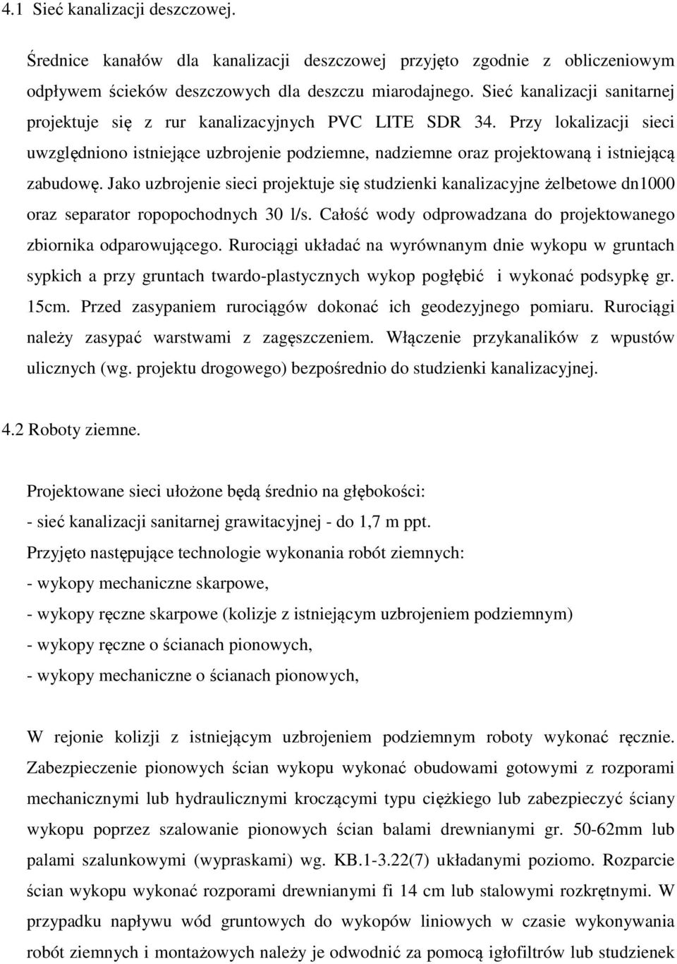 Przy lokalizacji sieci uwzględniono istniejące uzbrojenie podziemne, nadziemne oraz projektowaną i istniejącą zabudowę.