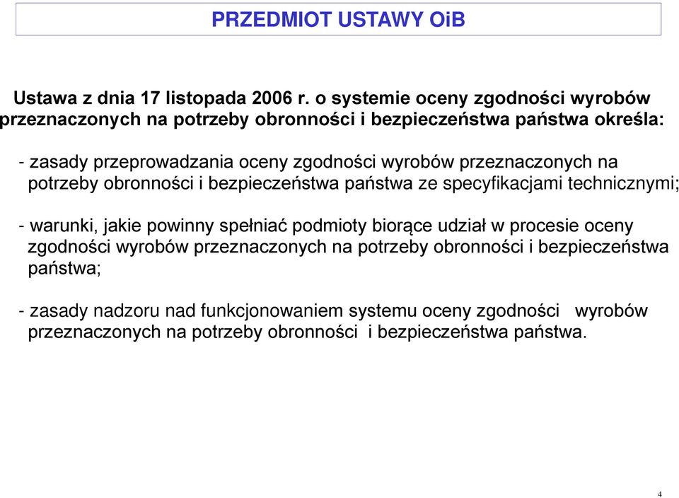 wyrobów przeznaczonych na potrzeby obronności i bezpieczeństwa państwa ze specyfikacjami technicznymi; - warunki, jakie powinny spełniać podmioty