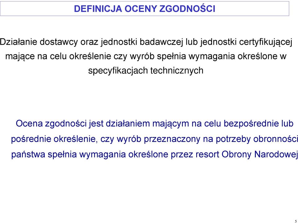 Ocena zgodności jest działaniem mającym na celu bezpośrednie lub pośrednie określenie, czy wyrób