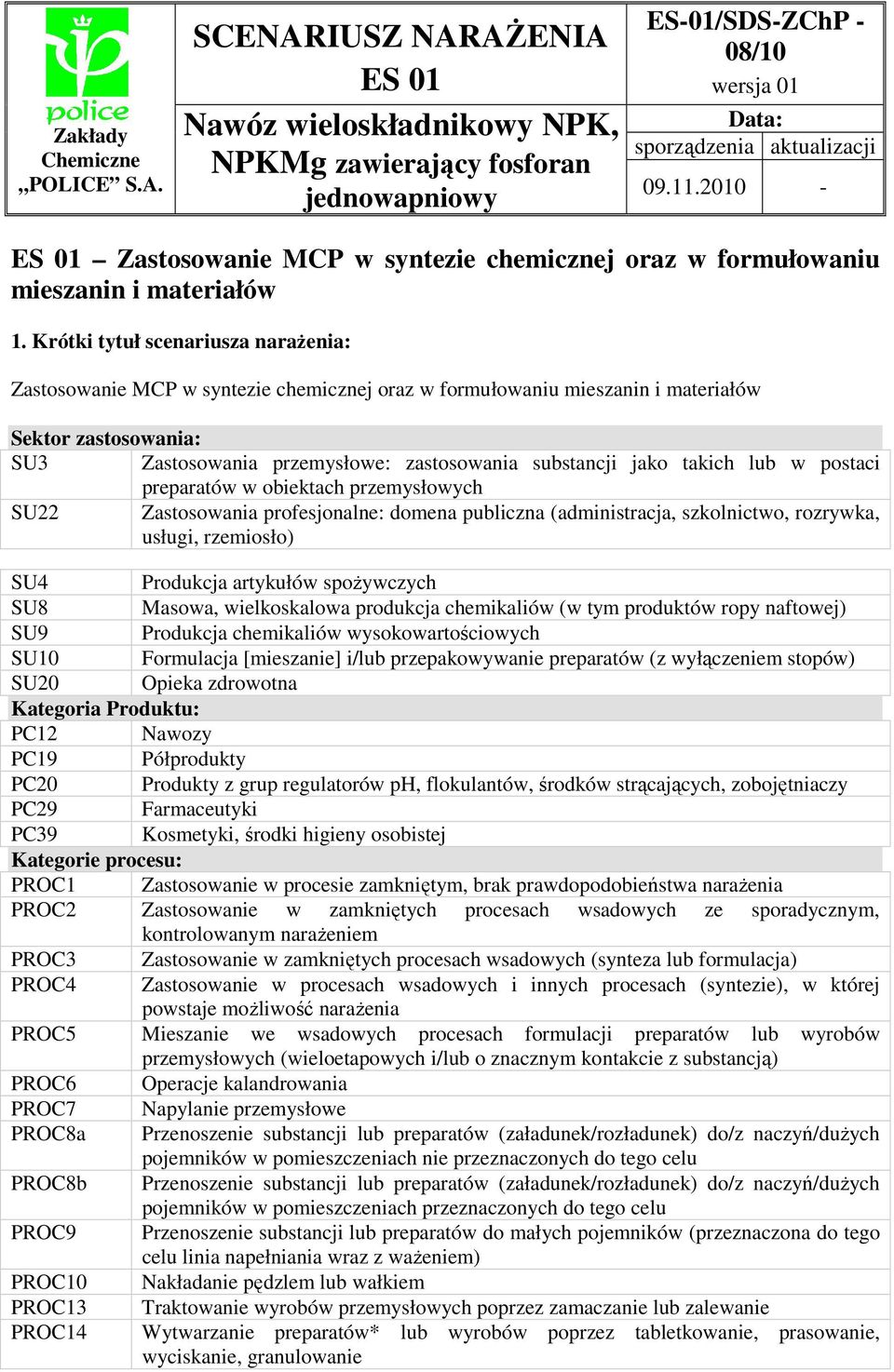 Krótki tytuł scenariusza naraŝenia: Zastosowanie MCP w syntezie chemicznej oraz w formułowaniu mieszanin i materiałów Sektor zastosowania: SU3 Zastosowania przemysłowe: zastosowania substancji jako