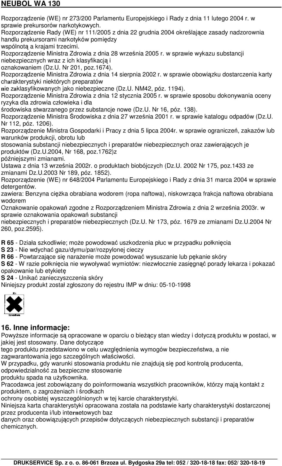 Rozporządzenie Ministra Zdrowia z dnia 28 września 2005 r. w sprawie wykazu substancji niebezpiecznych wraz z ich klasyfikacją i oznakowaniem (Dz.U. Nr 201, poz.1674).