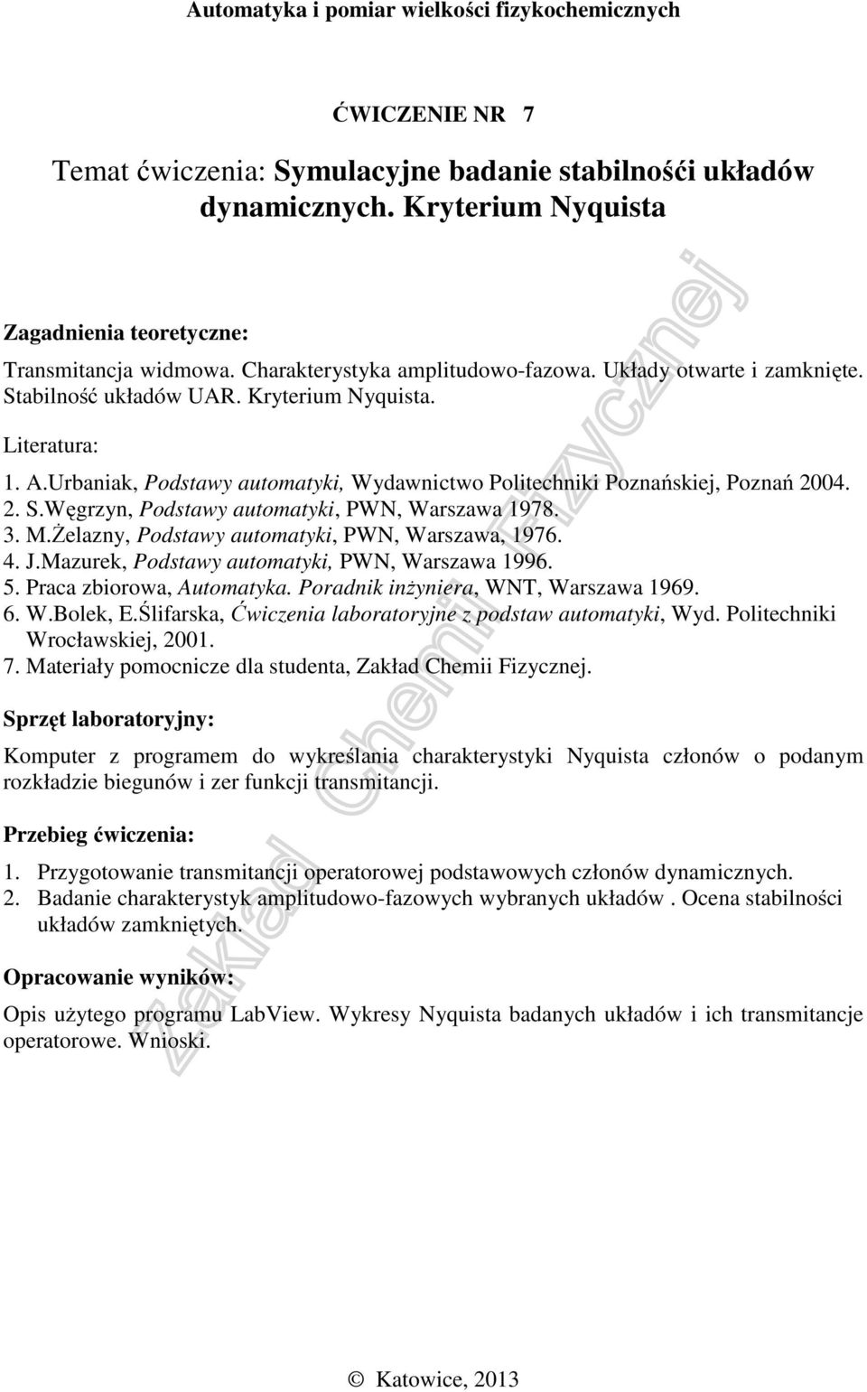 Mazurek, Podstawy automatyki, PWN, Warszawa 1996. 5. Praca zbiorowa, Automatyka. Poradnik inżyniera, WNT, Warszawa 1969. 6. W.Bolek, E.Ślifarska, Ćwiczenia laboratoryjne z podstaw automatyki, Wyd.