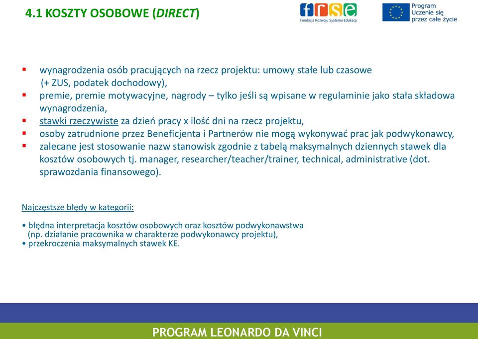 podwykonawcy, zalecane jest stosowanie nazw stanowisk zgodnie z tabelą maksymalnych dziennych stawek dla kosztów osobowych tj. manager, researcher/teacher/trainer, technical, administrative (dot.