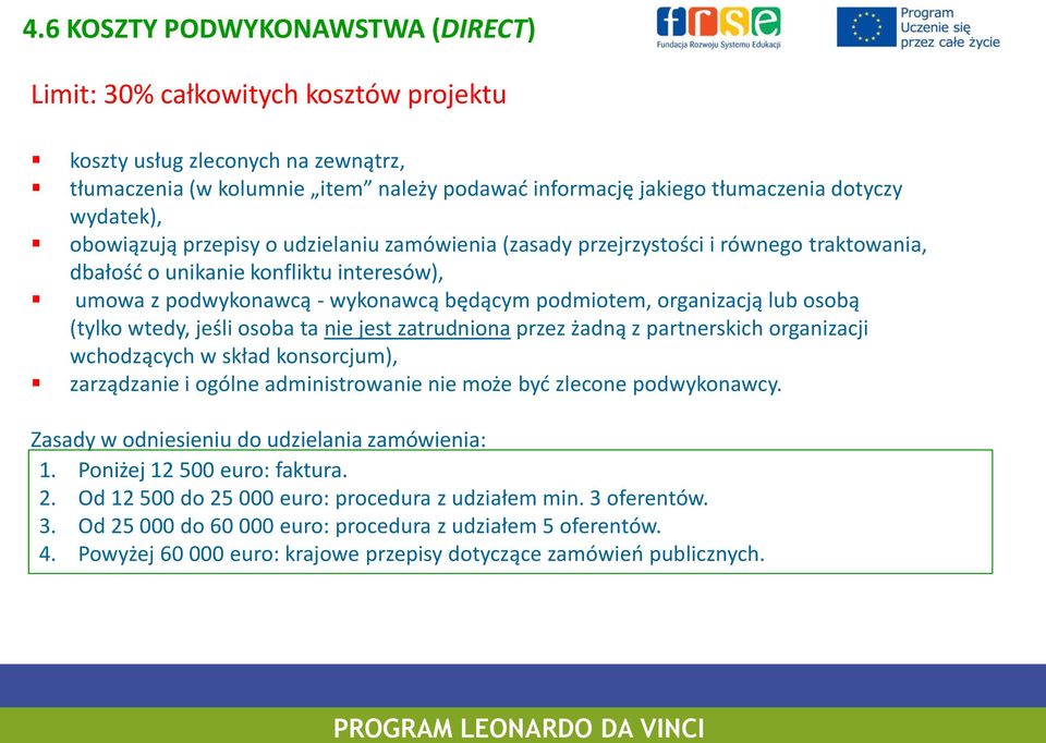 organizacją lub osobą (tylko wtedy, jeśli osoba ta nie jest zatrudniona przez żadną z partnerskich organizacji wchodzących w skład konsorcjum), zarządzanie i ogólne administrowanie nie może być