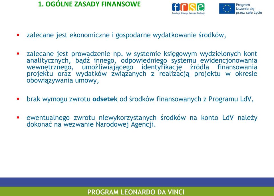 identyfikację źródła finansowania projektu oraz wydatków związanych z realizacją projektu w okresie obowiązywania umowy, brak wymogu