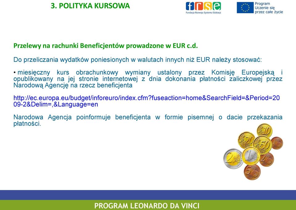 Do przeliczania wydatków poniesionych w walutach innych niż EUR należy stosować: miesięczny kurs obrachunkowy wymiany ustalony przez
