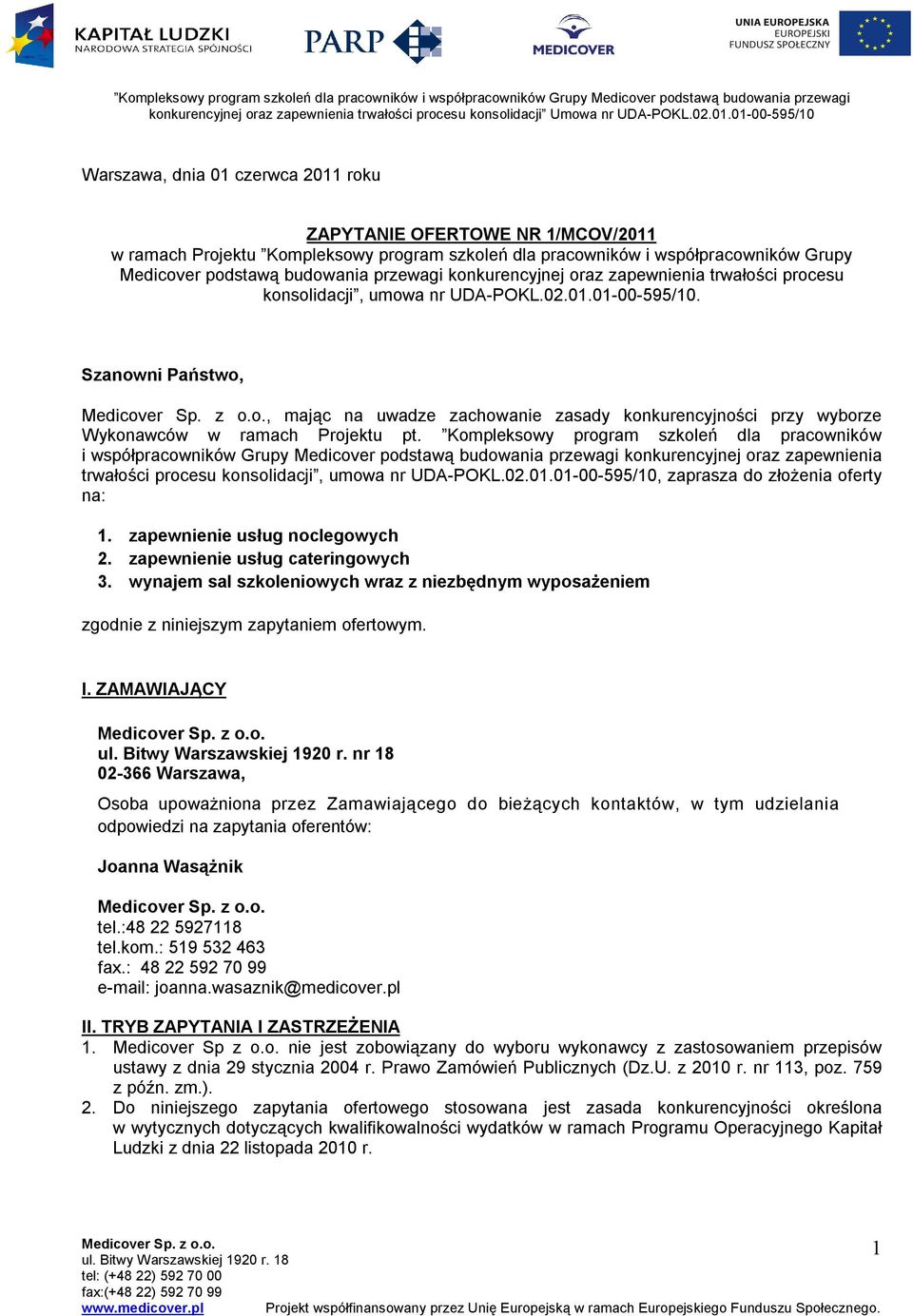 Szanowni Państwo,, mając na uwadze zachowanie zasady konkurencyjności przy wyborze Wykonawców w ramach Projektu pt.