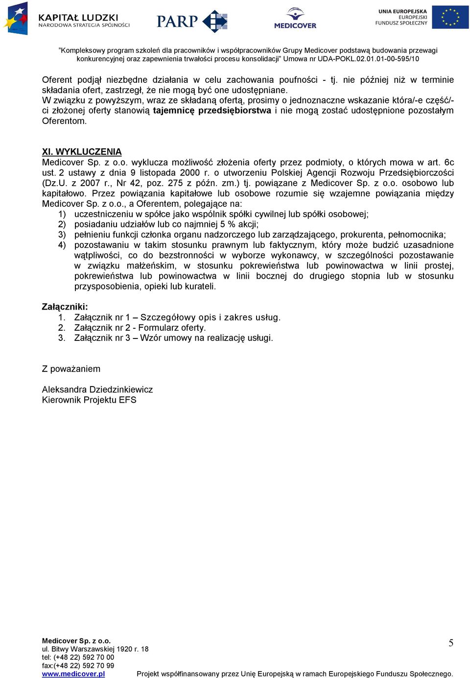Oferentom. XI. WYKLUCZENIA wyklucza możliwość złożenia oferty przez podmioty, o których mowa w art. 6c ust. 2 ustawy z dnia 9 listopada 2000 r.