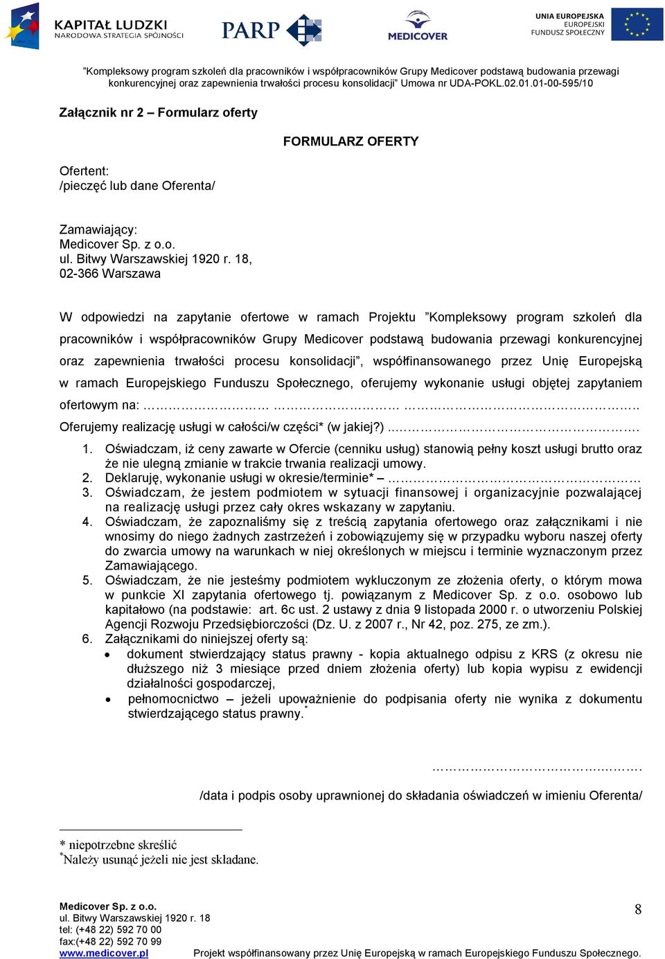 Europejskiego Funduszu Społecznego, oferujemy wykonanie usługi objętej zapytaniem ofertowym na:.. Oferujemy realizację usługi w całości/w części* (w jakiej?)... 1.