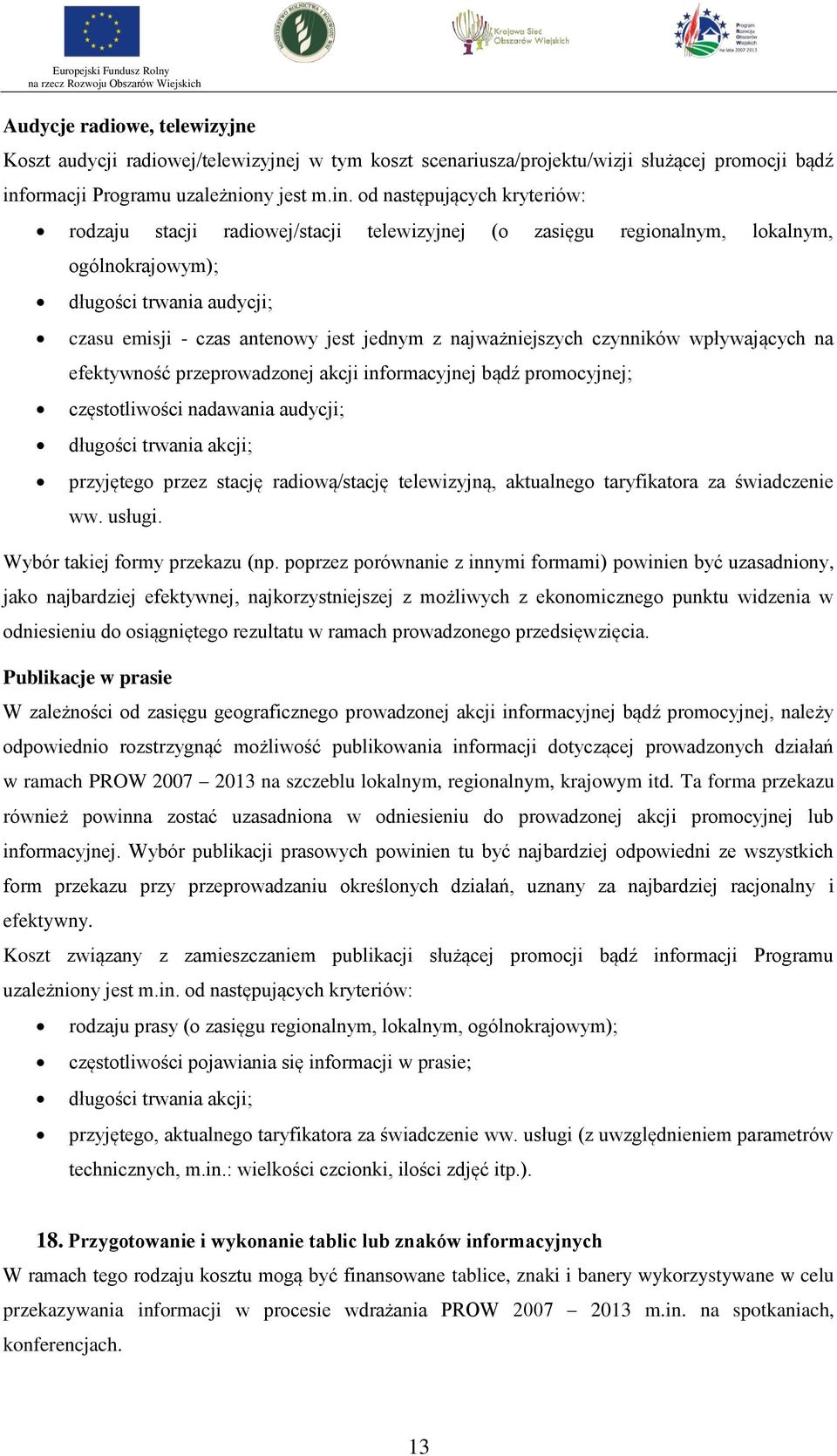 od następujących kryteriów: rodzaju stacji radiowej/stacji telewizyjnej (o zasięgu regionalnym, lokalnym, ogólnokrajowym); długości trwania audycji; czasu emisji - czas antenowy jest jednym z