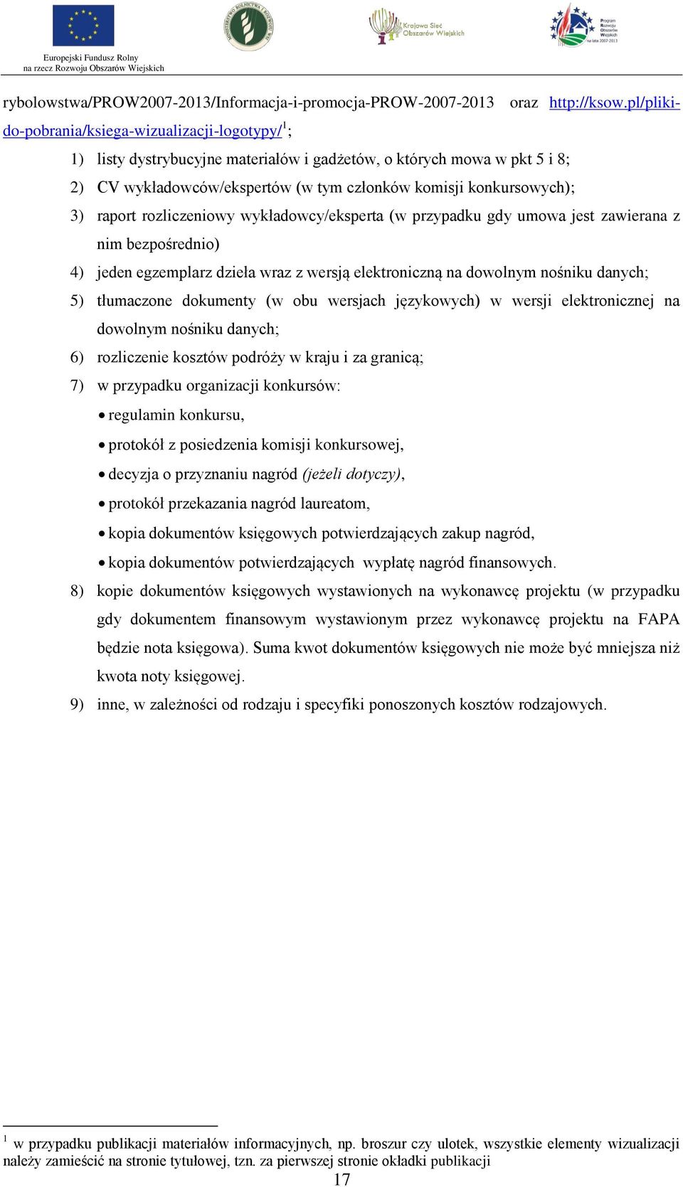 raport rozliczeniowy wykładowcy/eksperta (w przypadku gdy umowa jest zawierana z nim bezpośrednio) 4) jeden egzemplarz dzieła wraz z wersją elektroniczną na dowolnym nośniku danych; 5) tłumaczone