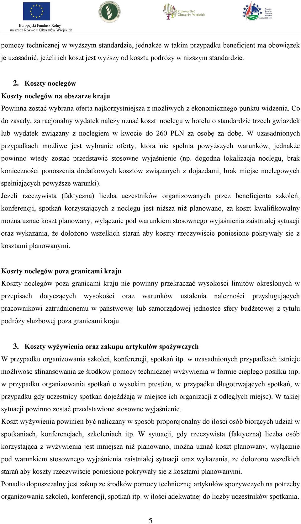 Co do zasady, za racjonalny wydatek należy uznać koszt noclegu w hotelu o standardzie trzech gwiazdek lub wydatek związany z noclegiem w kwocie do 260 PLN za osobę za dobę.