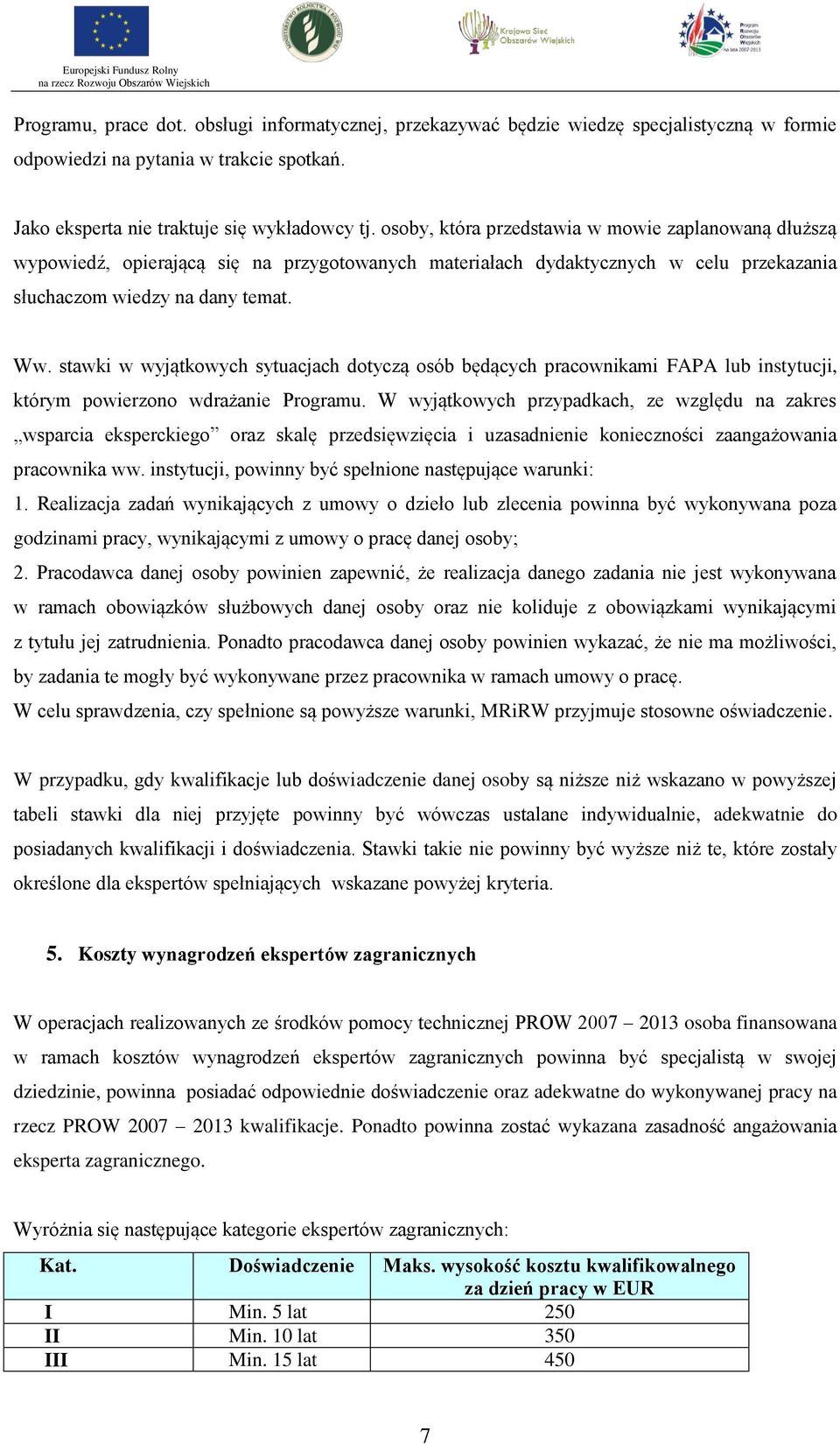 stawki w wyjątkowych sytuacjach dotyczą osób będących pracownikami FAPA lub instytucji, którym powierzono wdrażanie Programu.