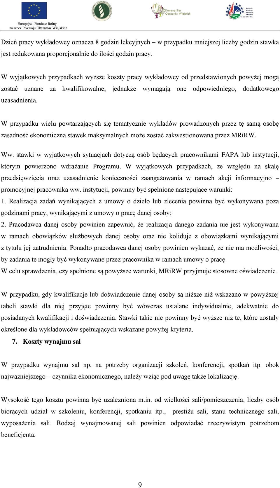 W przypadku wielu powtarzających się tematycznie wykładów prowadzonych przez tę samą osobę zasadność ekonomiczna stawek maksymalnych może zostać zakwestionowana przez MRiRW. Ww.