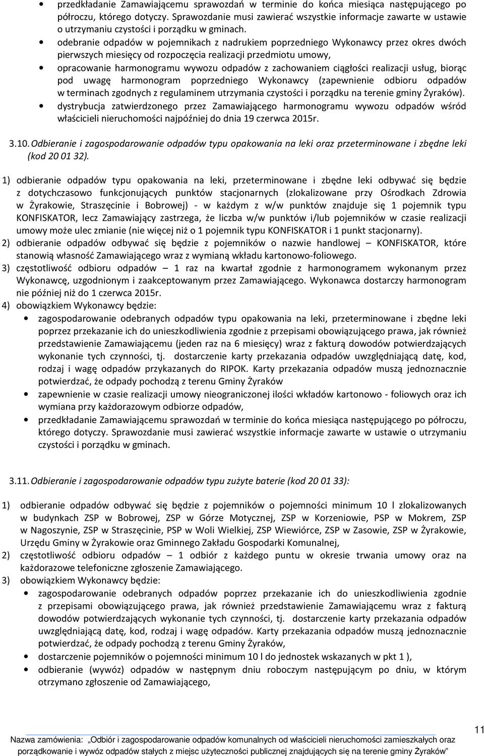 odebranie odpadów w pojemnikach z nadrukiem poprzedniego Wykonawcy przez okres dwóch pierwszych miesięcy od rozpoczęcia realizacji przedmiotu umowy, opracowanie harmonogramu wywozu odpadów z