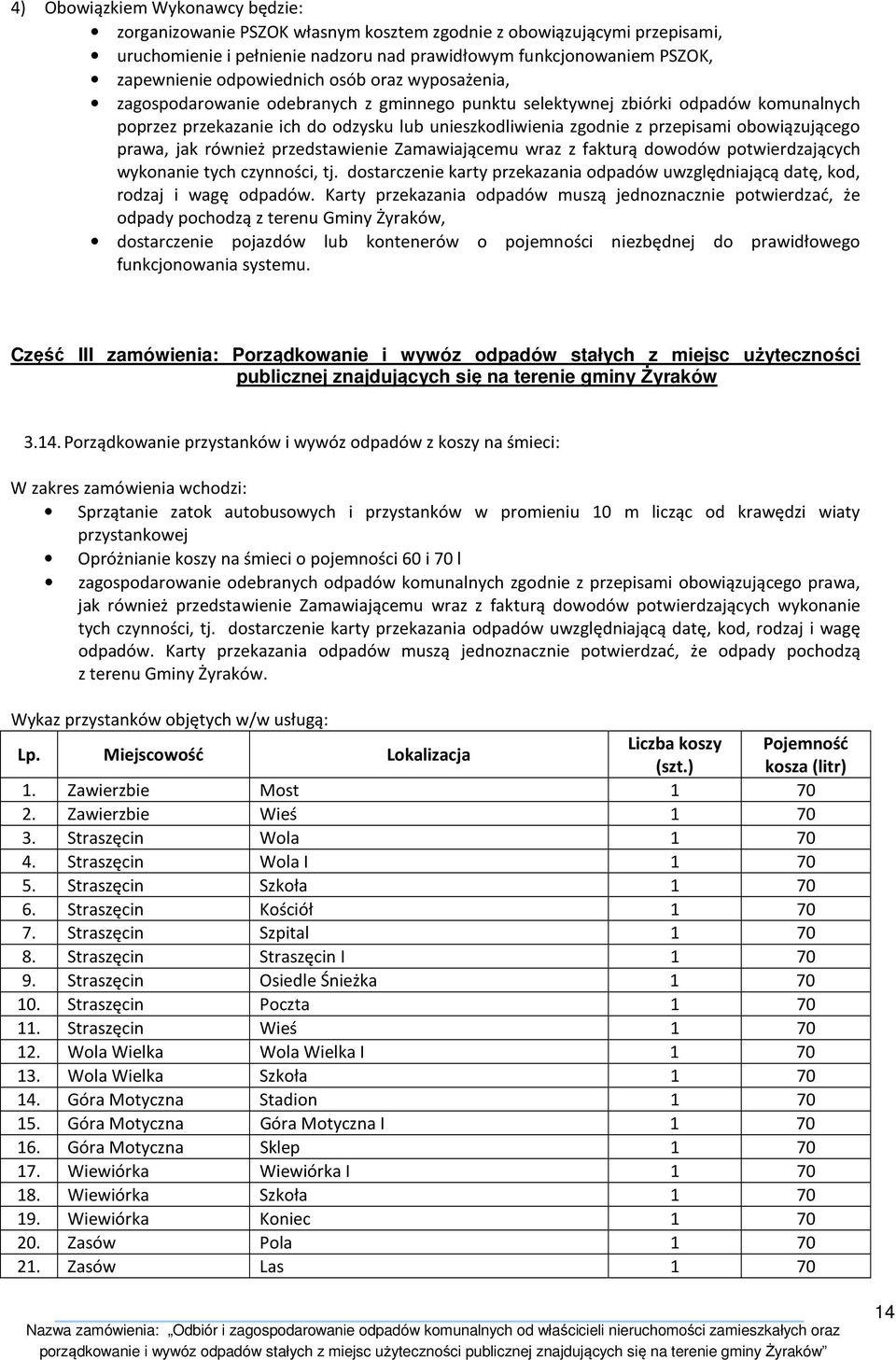 obowiązującego prawa, jak również przedstawienie Zamawiającemu wraz z fakturą dowodów potwierdzających wykonanie tych czynności, tj.