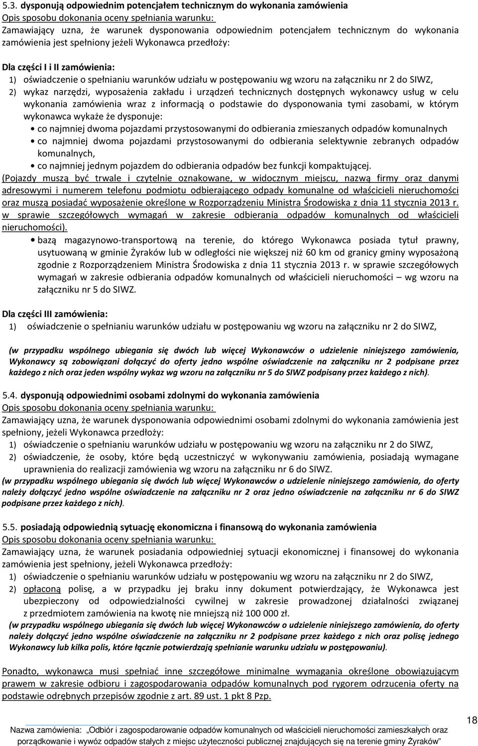 do SIWZ, 2) wykaz narzędzi, wyposażenia zakładu i urządzeń technicznych dostępnych wykonawcy usług w celu wykonania zamówienia wraz z informacją o podstawie do dysponowania tymi zasobami, w którym