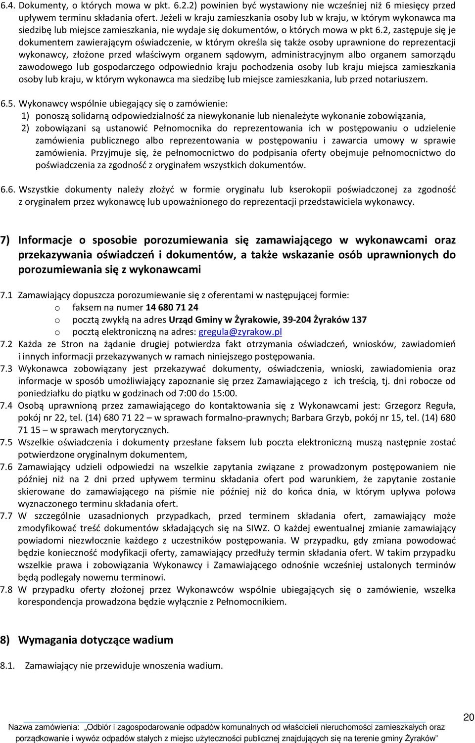 2, zastępuje się je dokumentem zawierającym oświadczenie, w którym określa się także osoby uprawnione do reprezentacji wykonawcy, złożone przed właściwym organem sądowym, administracyjnym albo