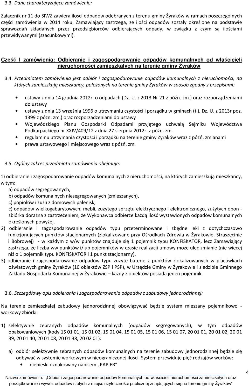 Część I zamówienia: Odbieranie i zagospodarowanie odpadów komunalnych od właścicieli nieruchomości zamieszkałych na terenie gminy Żyraków 3.4.