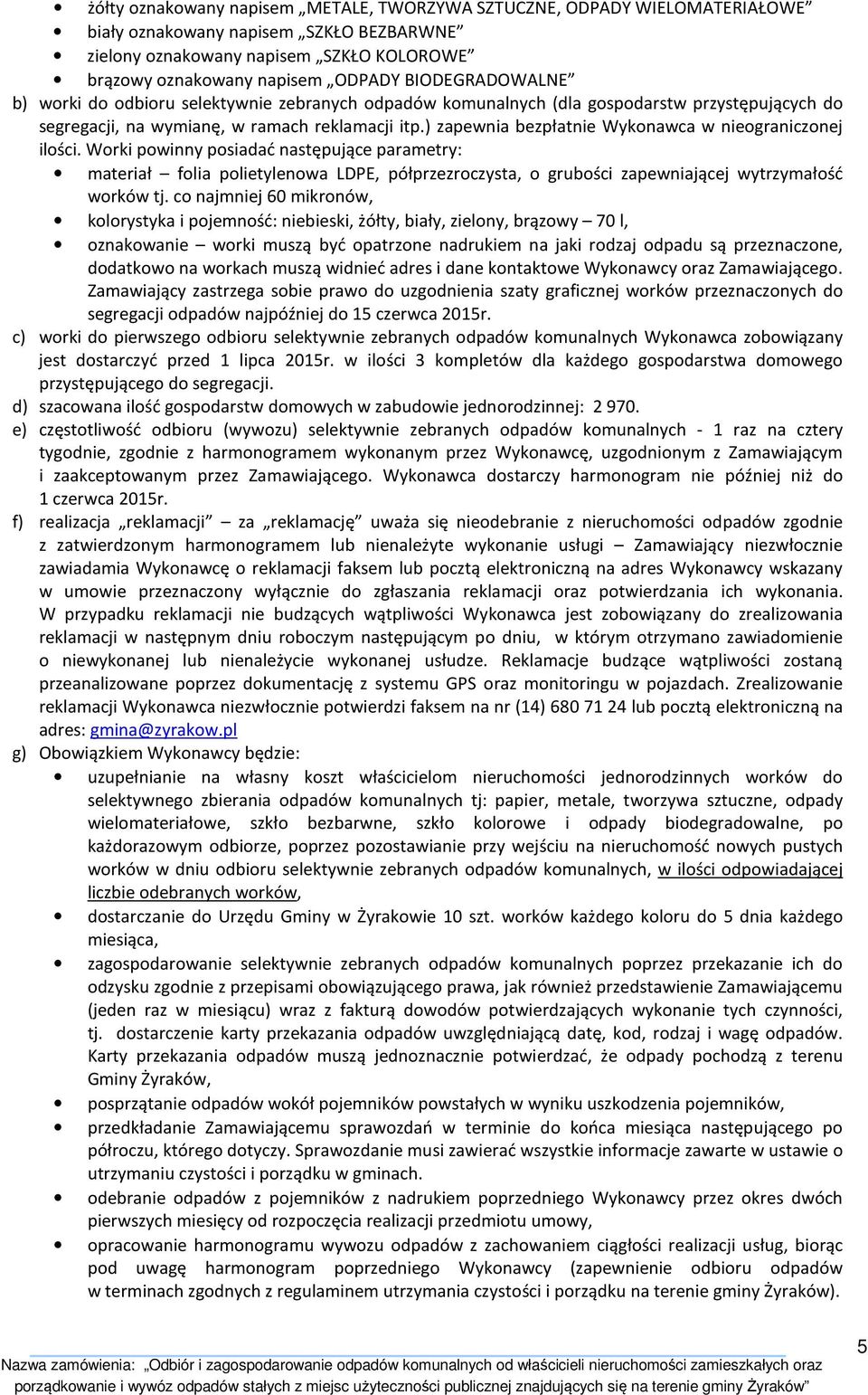 ) zapewnia bezpłatnie Wykonawca w nieograniczonej ilości.