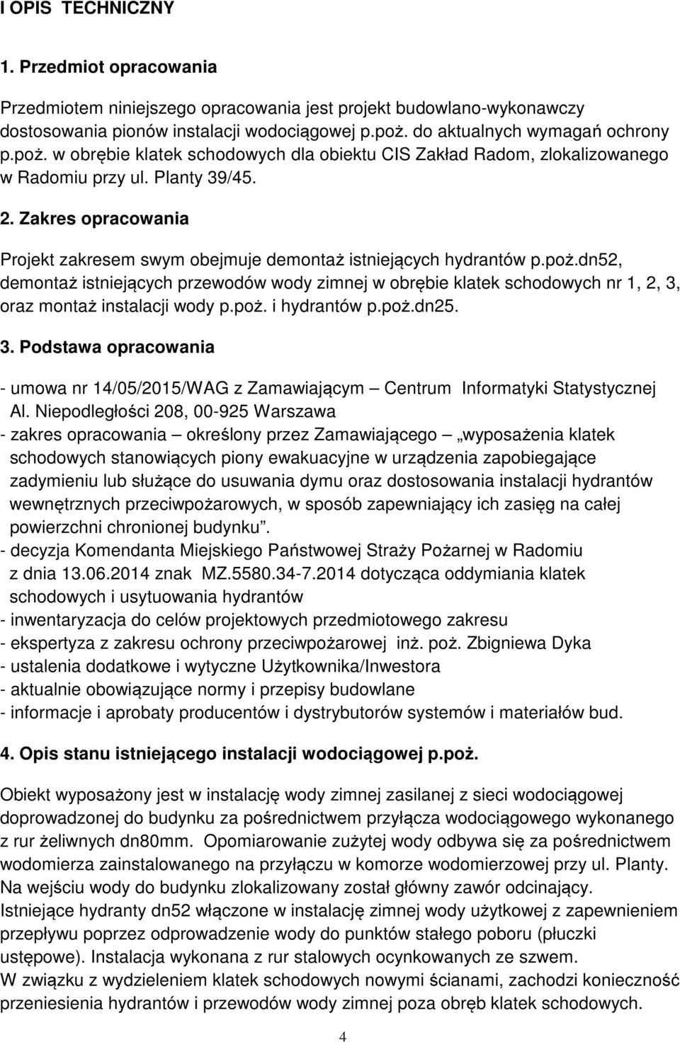 Zakres opracowania Projekt zakresem swym obejmuje demontaż istniejących hydrantów p.poż.