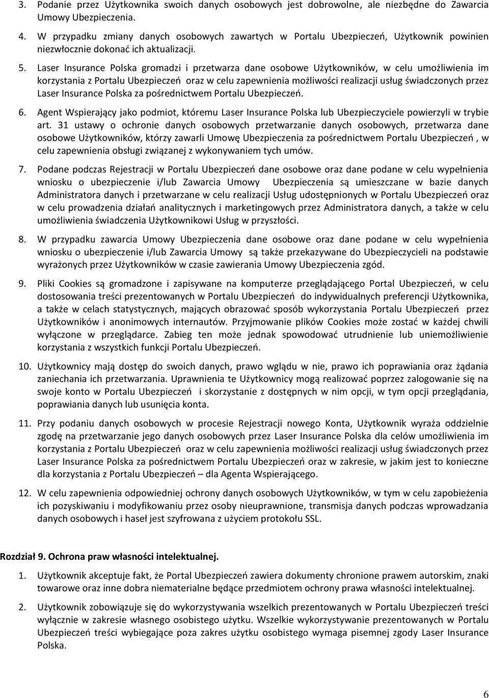 Laser Insurance Polska gromadzi i przetwarza dane osobowe Użytkowników, w celu umożliwienia im korzystania z Portalu Ubezpieczeń oraz w celu zapewnienia możliwości realizacji usług świadczonych przez