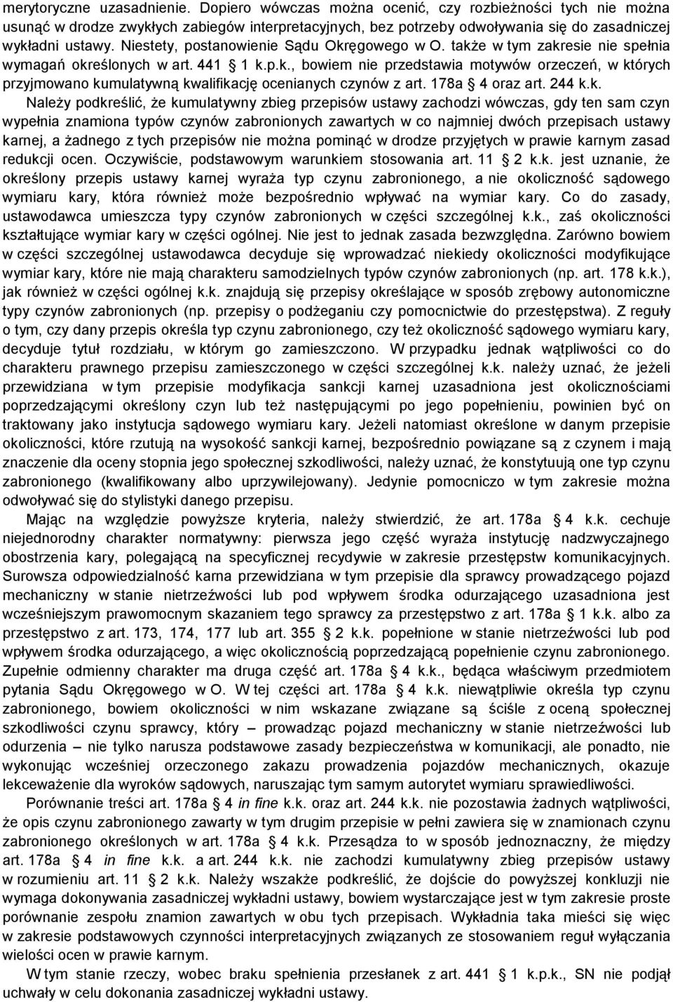 Niestety, postanowienie Sądu Okręgowego w O. także w tym zakresie nie spełnia wymagań określonych w art. 441 1 k.p.k., bowiem nie przedstawia motywów orzeczeń, w których przyjmowano kumulatywną kwalifikację ocenianych czynów z art.